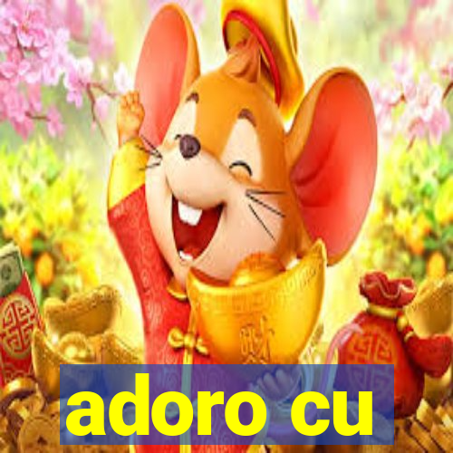 adoro cu